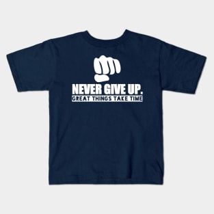 Never Give Up "Great Things Take Time" Kids T-Shirt